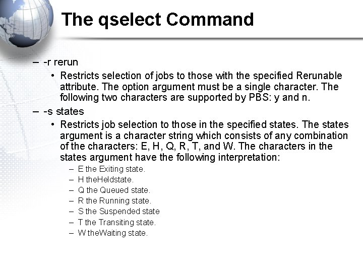 The qselect Command – -r rerun • Restricts selection of jobs to those with