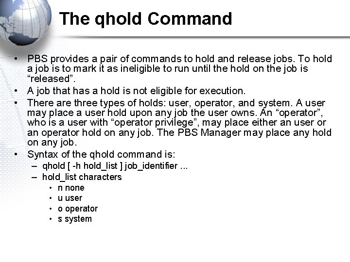 The qhold Command • PBS provides a pair of commands to hold and release