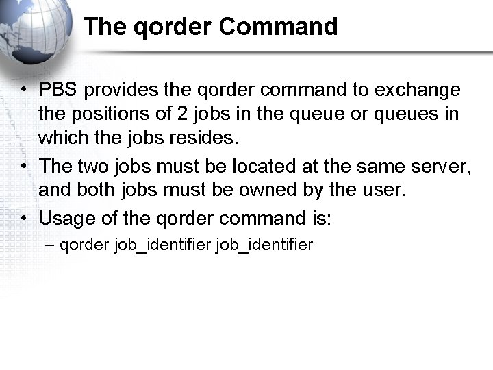 The qorder Command • PBS provides the qorder command to exchange the positions of