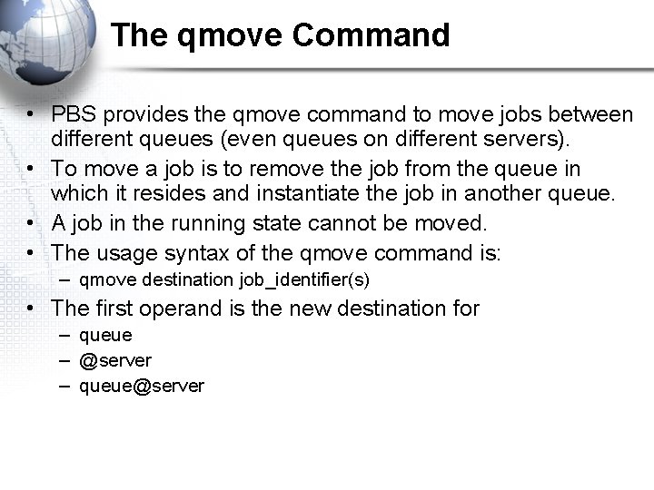The qmove Command • PBS provides the qmove command to move jobs between different