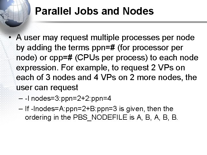 Parallel Jobs and Nodes • A user may request multiple processes per node by
