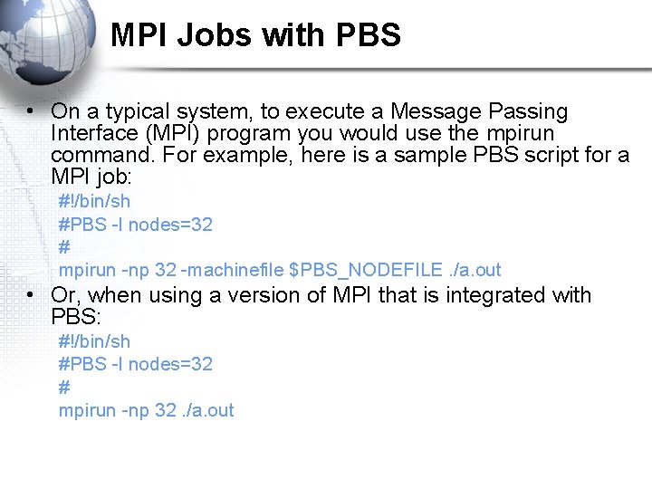 MPI Jobs with PBS • On a typical system, to execute a Message Passing