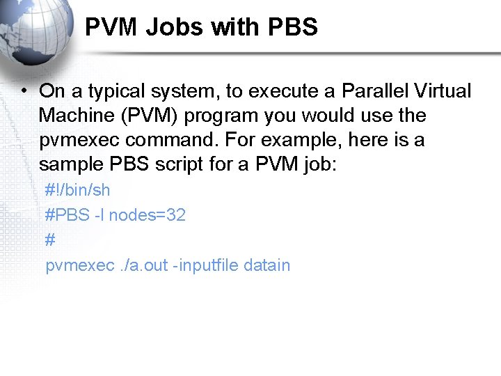 PVM Jobs with PBS • On a typical system, to execute a Parallel Virtual