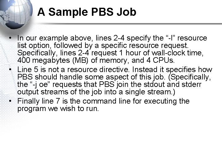 A Sample PBS Job • In our example above, lines 2 -4 specify the