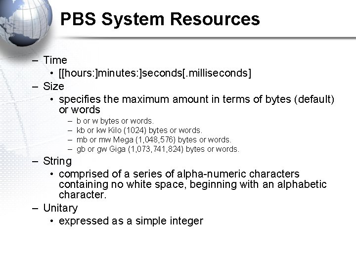 PBS System Resources – Time • [[hours: ]minutes: ]seconds[. milliseconds] – Size • specifies