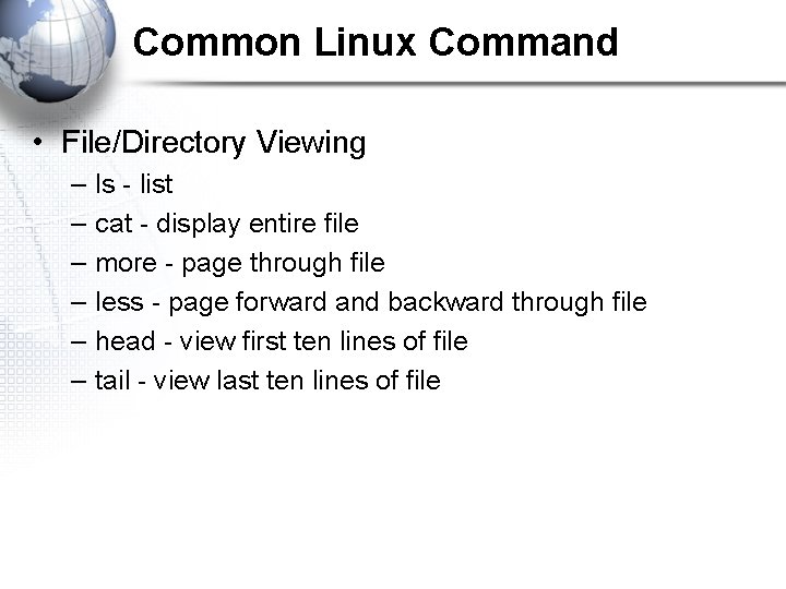 Common Linux Command • File/Directory Viewing – – – ls - list cat -