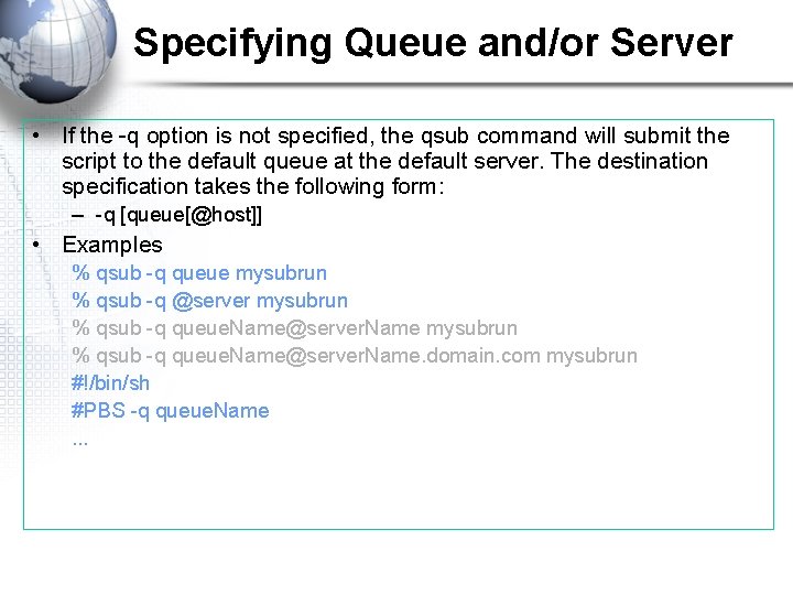 Specifying Queue and/or Server • If the -q option is not specified, the qsub