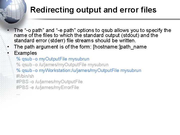 Redirecting output and error files • The “-o path” and “-e path” options to