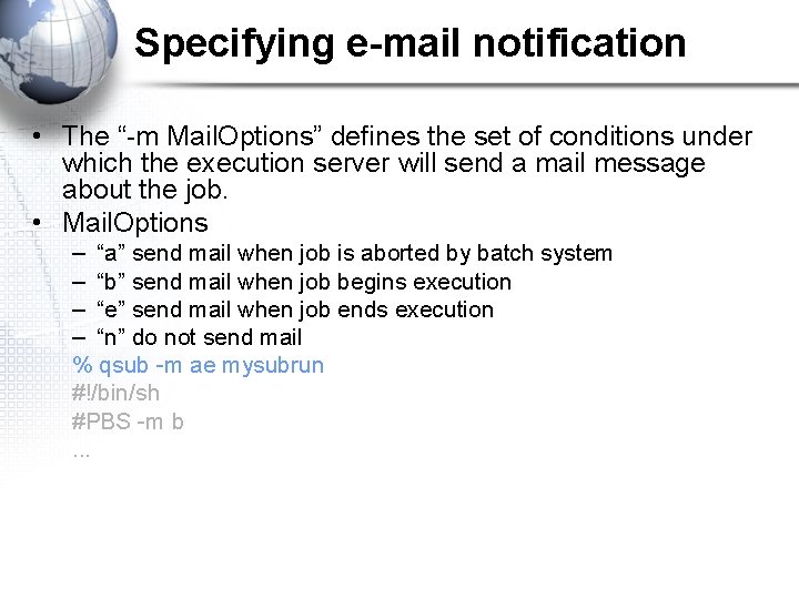 Specifying e-mail notification • The “-m Mail. Options” defines the set of conditions under