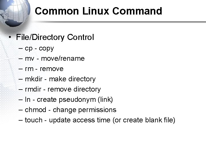 Common Linux Command • File/Directory Control – – – – cp - copy mv