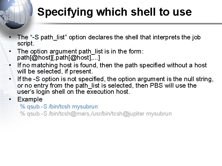 Specifying which shell to use • The “-S path_list” option declares the shell that