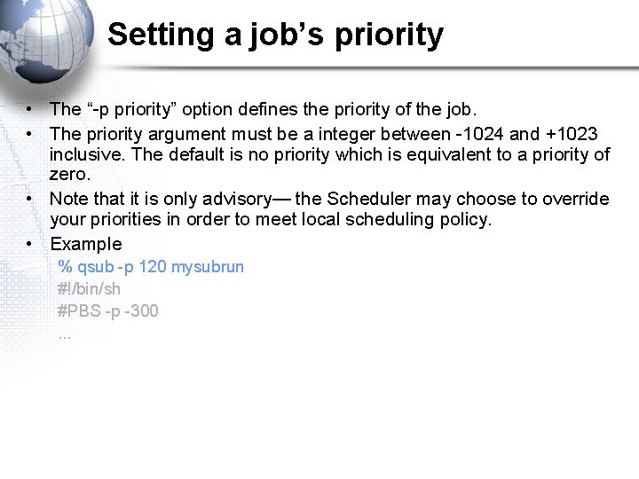 Setting a job’s priority • The “-p priority” option defines the priority of the