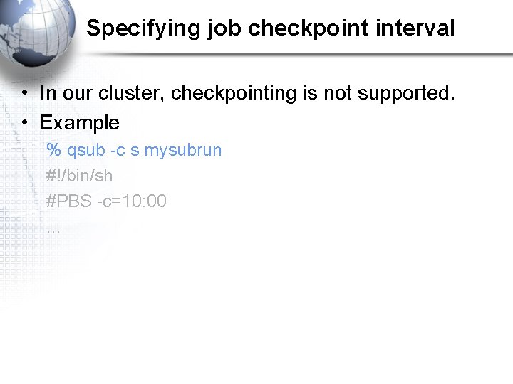 Specifying job checkpoint interval • In our cluster, checkpointing is not supported. • Example
