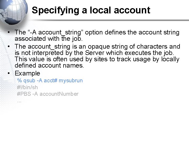 Specifying a local account • The “-A account_string” option defines the account string associated
