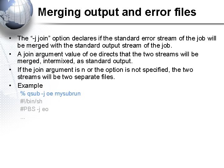 Merging output and error files • The “-j join” option declares if the standard