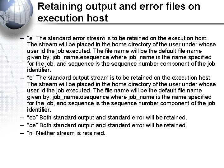 Retaining output and error files on execution host – “e” The standard error stream