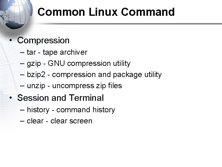 Common Linux Command • Compression – – tar - tape archiver gzip - GNU