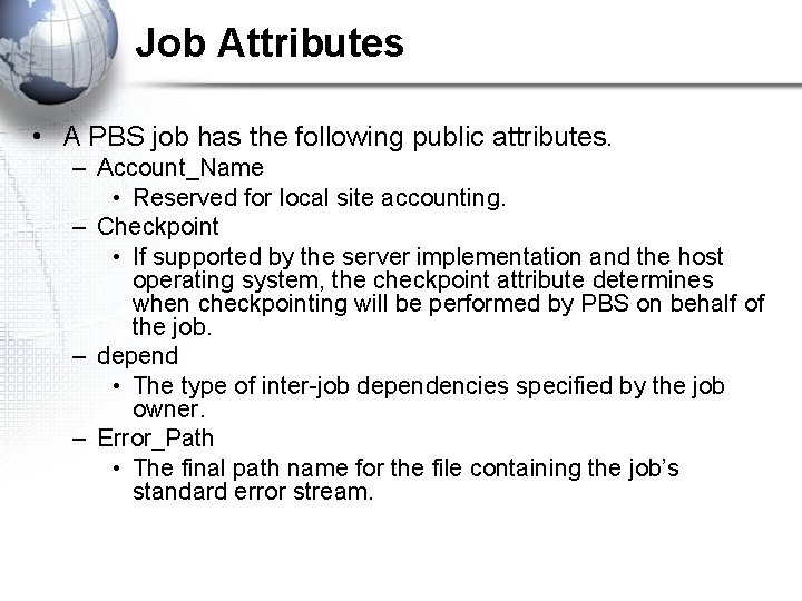 Job Attributes • A PBS job has the following public attributes. – Account_Name •