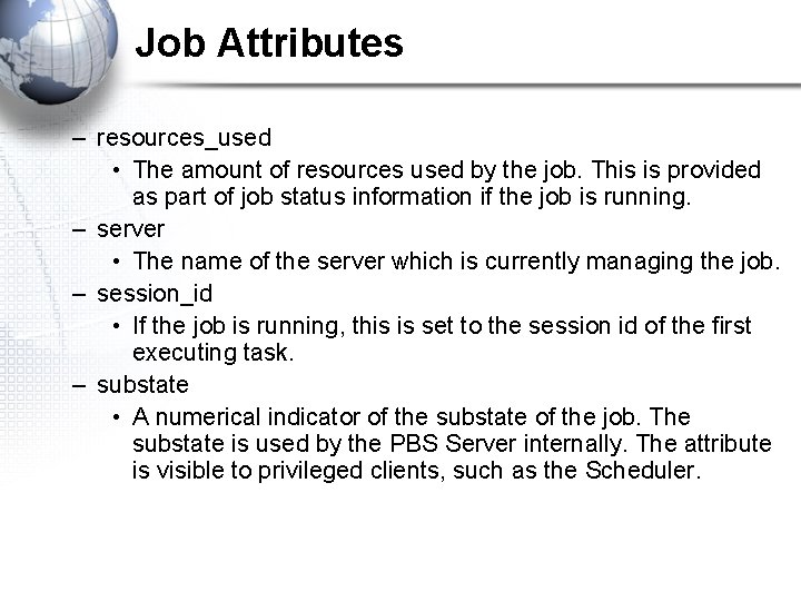 Job Attributes – resources_used • The amount of resources used by the job. This