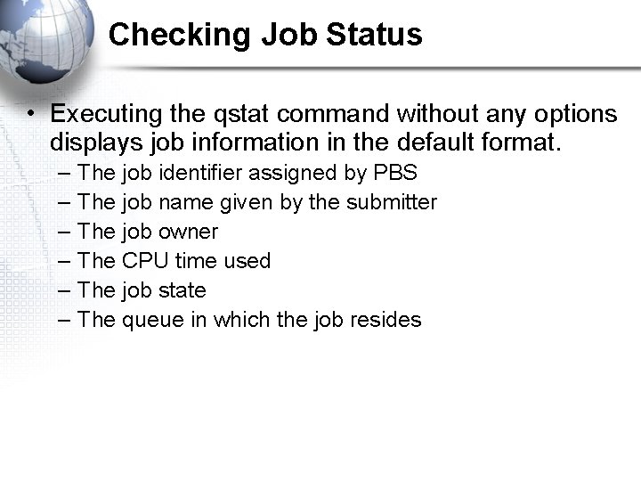 Checking Job Status • Executing the qstat command without any options displays job information