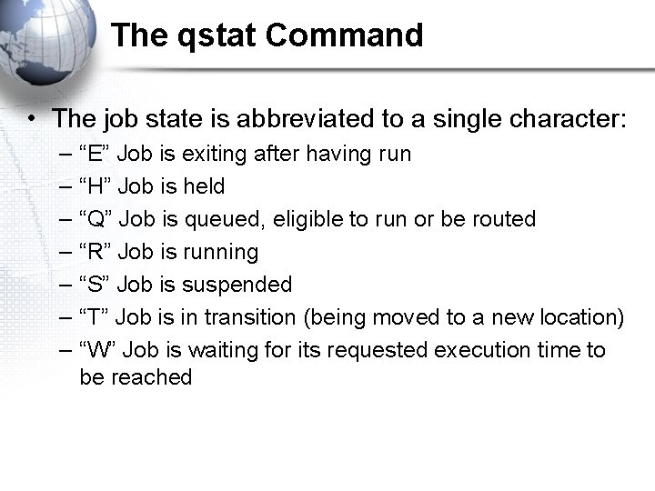 The qstat Command • The job state is abbreviated to a single character: –