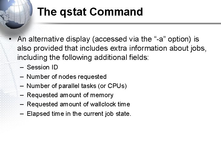 The qstat Command • An alternative display (accessed via the “-a” option) is also