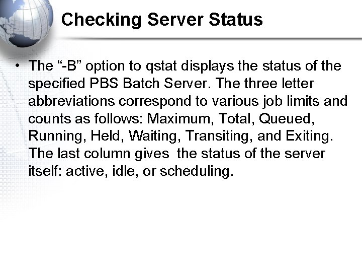 Checking Server Status • The “-B” option to qstat displays the status of the