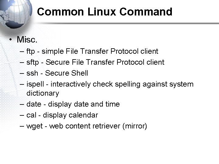 Common Linux Command • Misc. – – ftp - simple File Transfer Protocol client