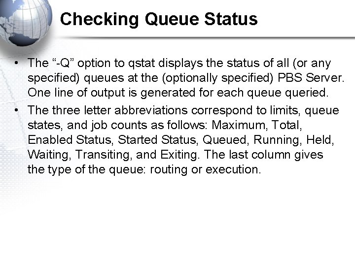 Checking Queue Status • The “-Q” option to qstat displays the status of all
