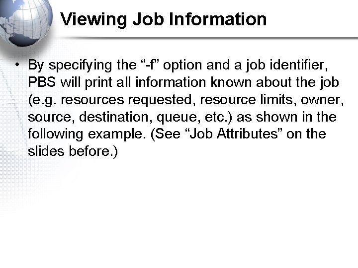Viewing Job Information • By specifying the “-f” option and a job identifier, PBS
