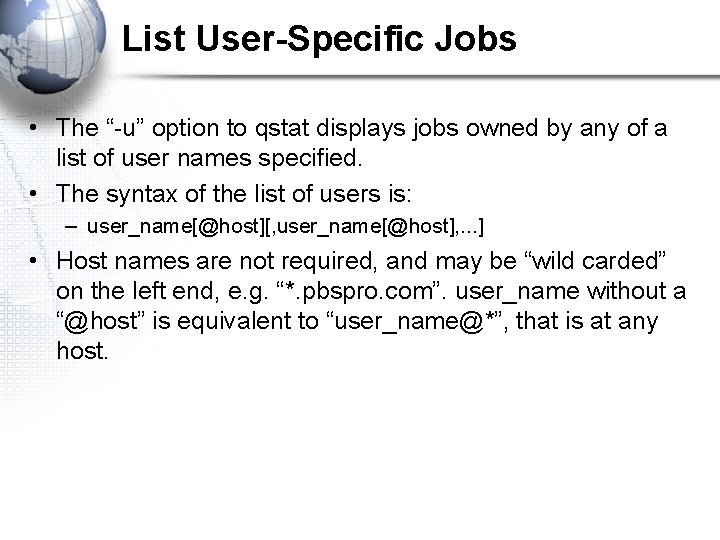 List User-Specific Jobs • The “-u” option to qstat displays jobs owned by any