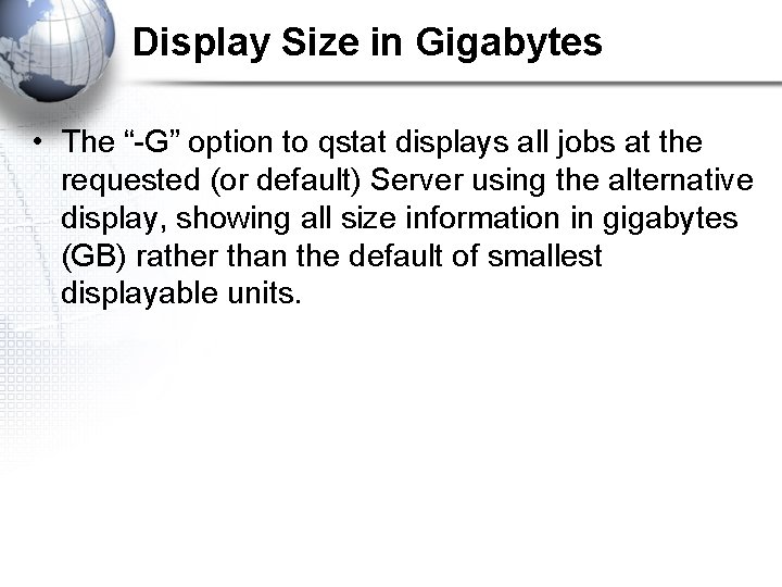 Display Size in Gigabytes • The “-G” option to qstat displays all jobs at