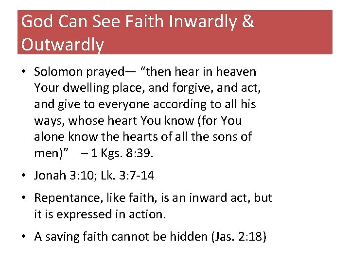 God Can See Faith Inwardly & Outwardly • Solomon prayed— “then hear in heaven