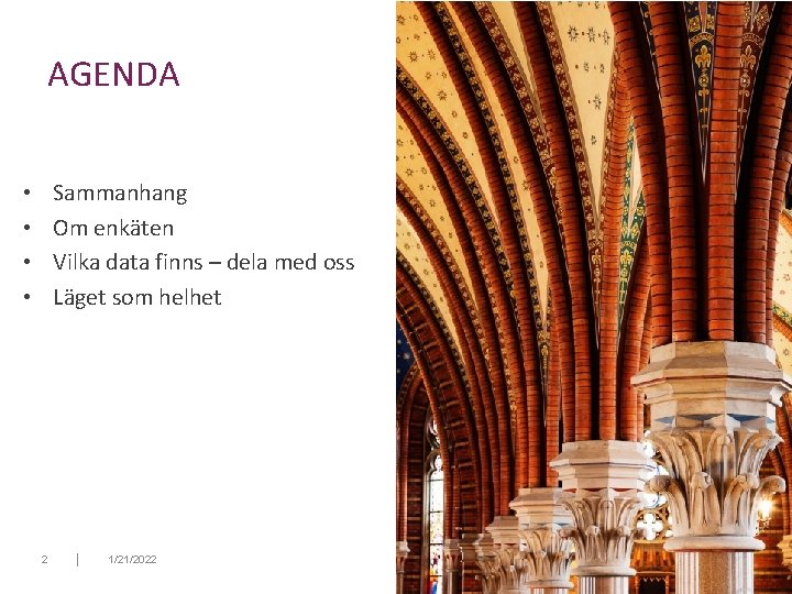 AGENDA Sammanhang Om enkäten Vilka data finns – dela med oss Läget som helhet