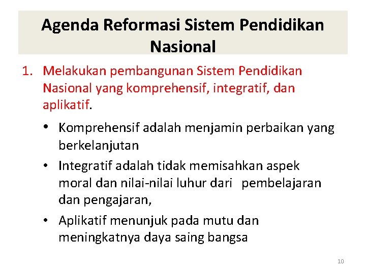 Agenda Reformasi Sistem Pendidikan Nasional 1. Melakukan pembangunan Sistem Pendidikan Nasional yang komprehensif, integratif,