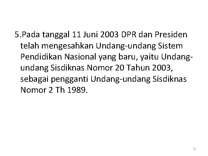 5. Pada tanggal 11 Juni 2003 DPR dan Presiden telah mengesahkan Undang-undang Sistem Pendidikan