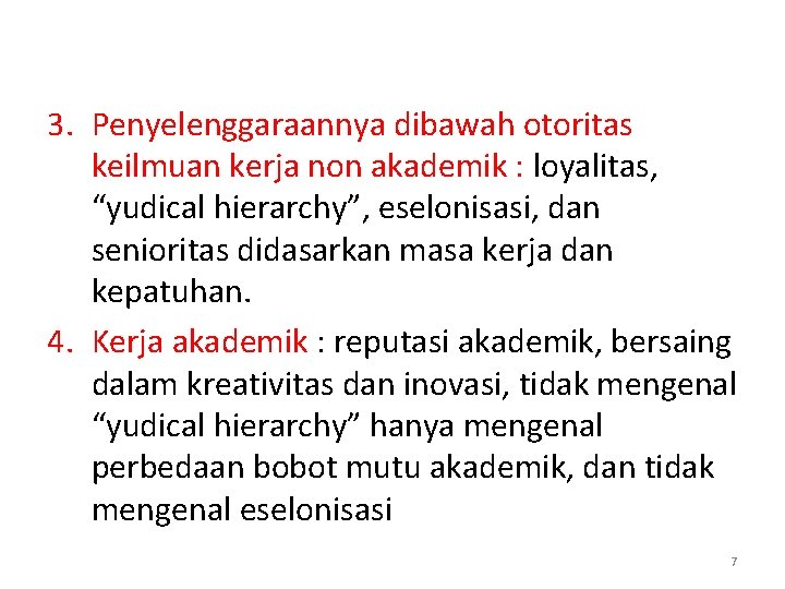 3. Penyelenggaraannya dibawah otoritas keilmuan kerja non akademik : loyalitas, “yudical hierarchy”, eselonisasi, dan