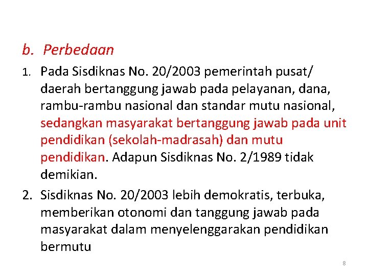 b. Perbedaan 1. Pada Sisdiknas No. 20/2003 pemerintah pusat/ daerah bertanggung jawab pada pelayanan,