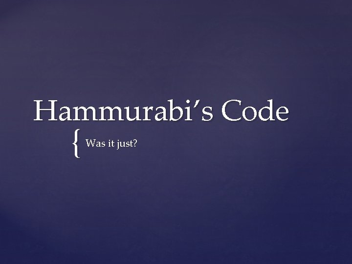 Hammurabi’s Code { Was it just? 