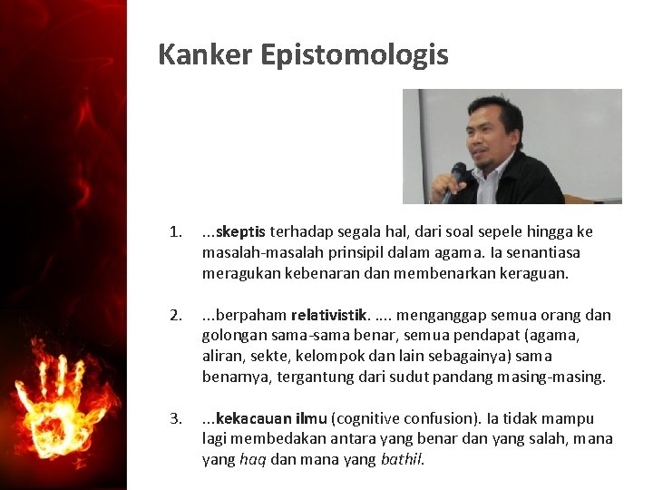 Kanker Epistomologis 1. . skeptis terhadap segala hal, dari soal sepele hingga ke masalah-masalah