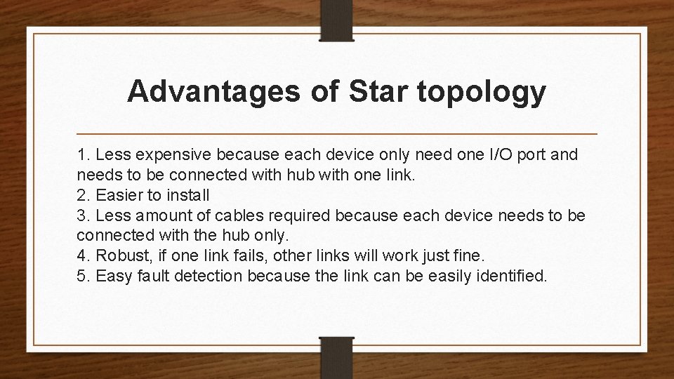 Advantages of Star topology 1. Less expensive because each device only need one I/O