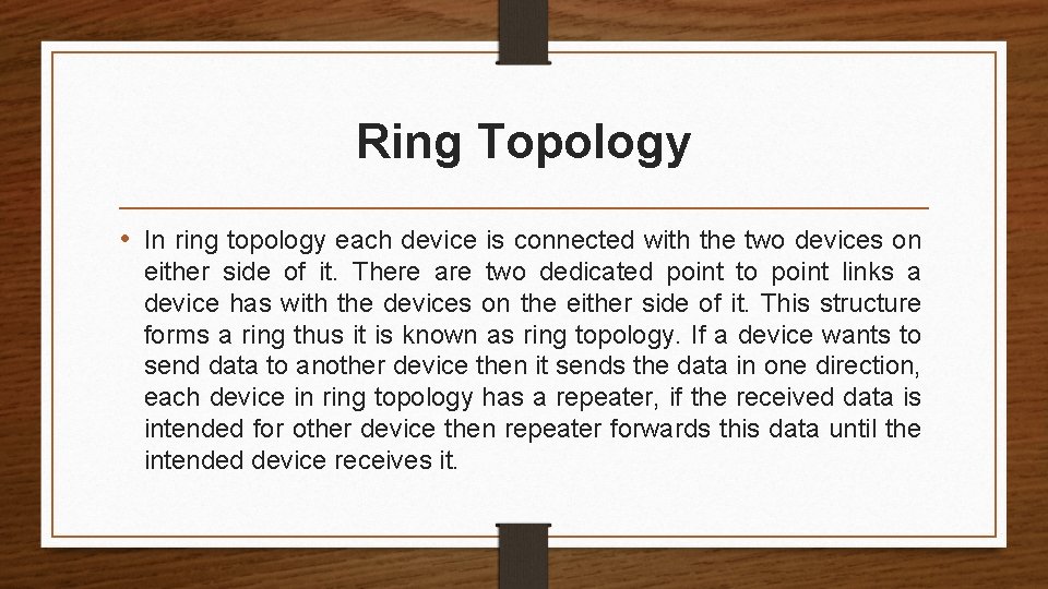 Ring Topology • In ring topology each device is connected with the two devices