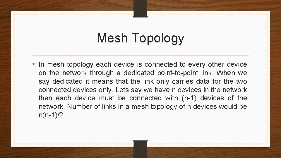 Mesh Topology • In mesh topology each device is connected to every other device