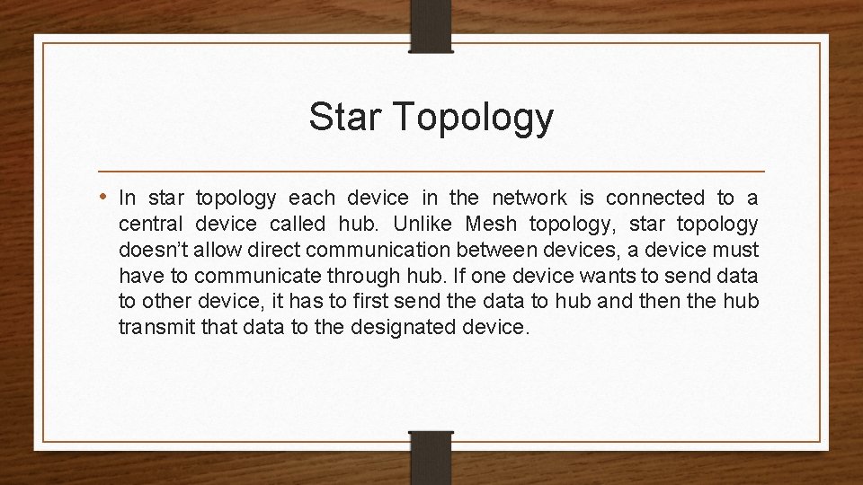 Star Topology • In star topology each device in the network is connected to