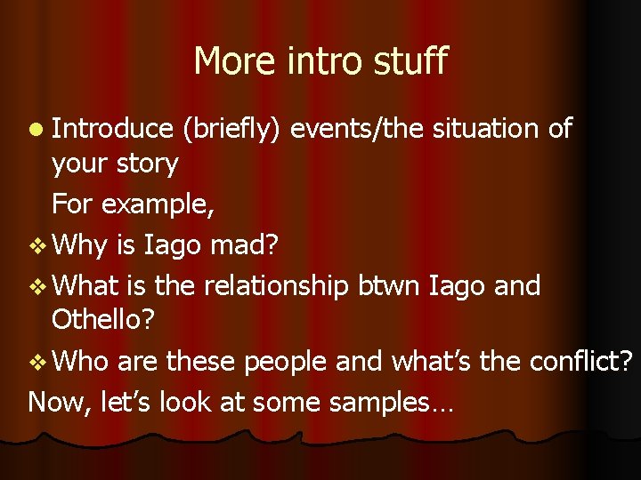 More intro stuff l Introduce (briefly) events/the situation of your story For example, v