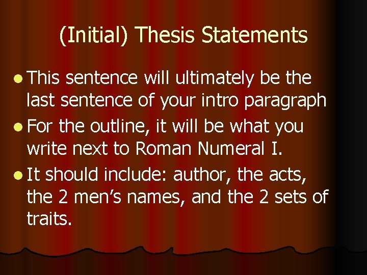 (Initial) Thesis Statements l This sentence will ultimately be the last sentence of your