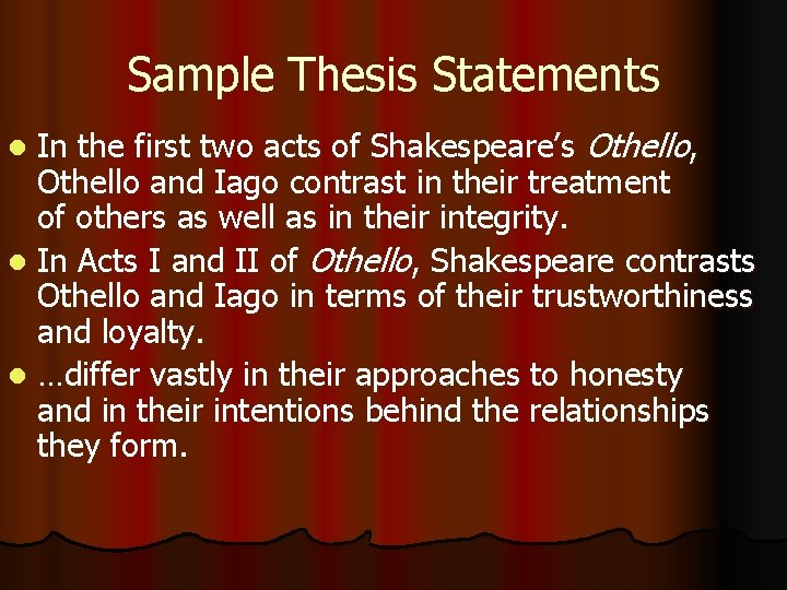 Sample Thesis Statements In the first two acts of Shakespeare’s Othello, Othello and Iago