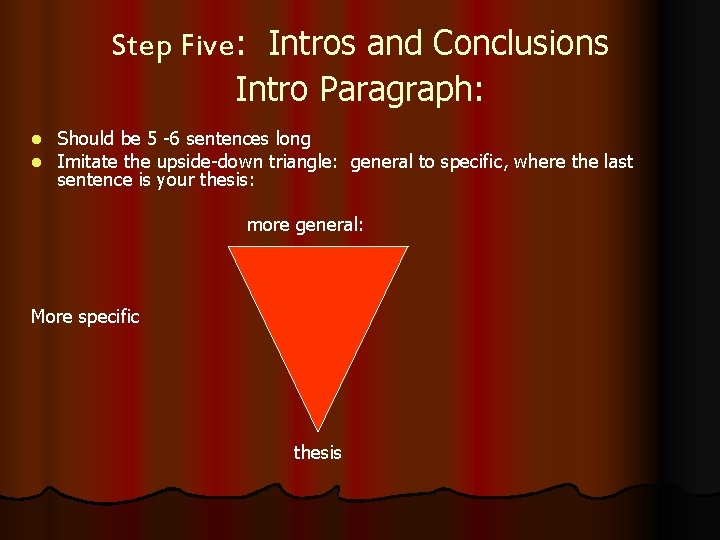 Step Five: Intros and Conclusions Intro Paragraph: l l Should be 5 -6 sentences