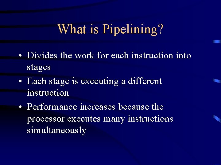 What is Pipelining? • Divides the work for each instruction into stages • Each