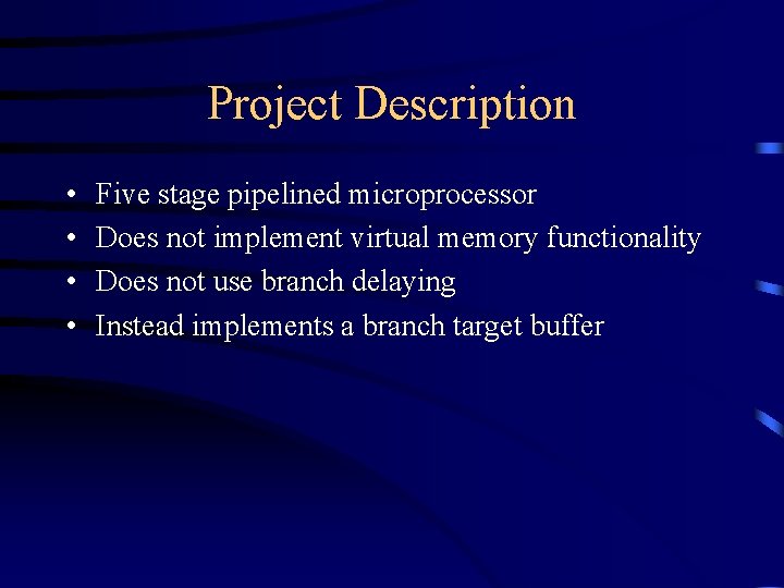 Project Description • • Five stage pipelined microprocessor Does not implement virtual memory functionality